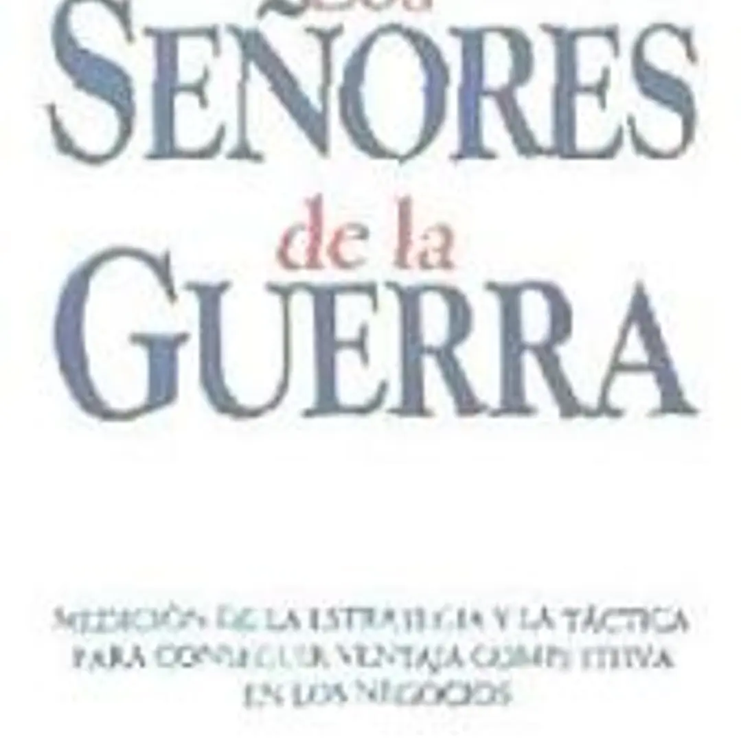 Los señores de la guerra. Medición de la estrategia y la táctica para conseguir la ventaja competitiva en los negocios 1