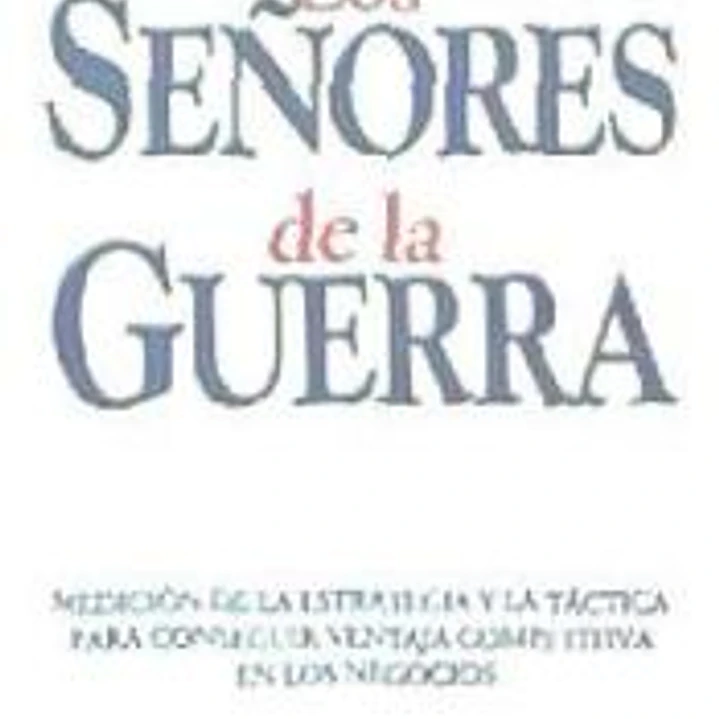 Los señores de la guerra. Medición de la estrategia y la táctica para conseguir la ventaja competitiva en los negocios 1