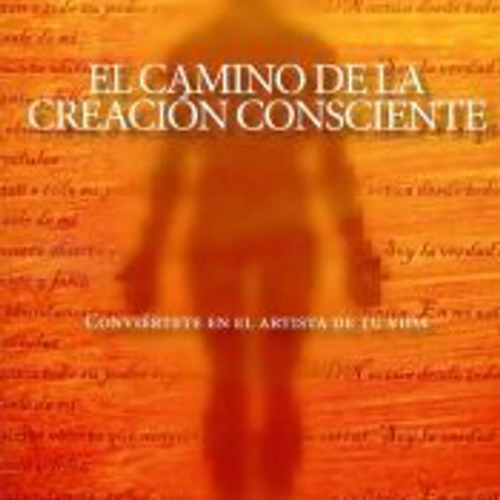 El camino de la creación consciente : conviértete en el artista de tu vida 1