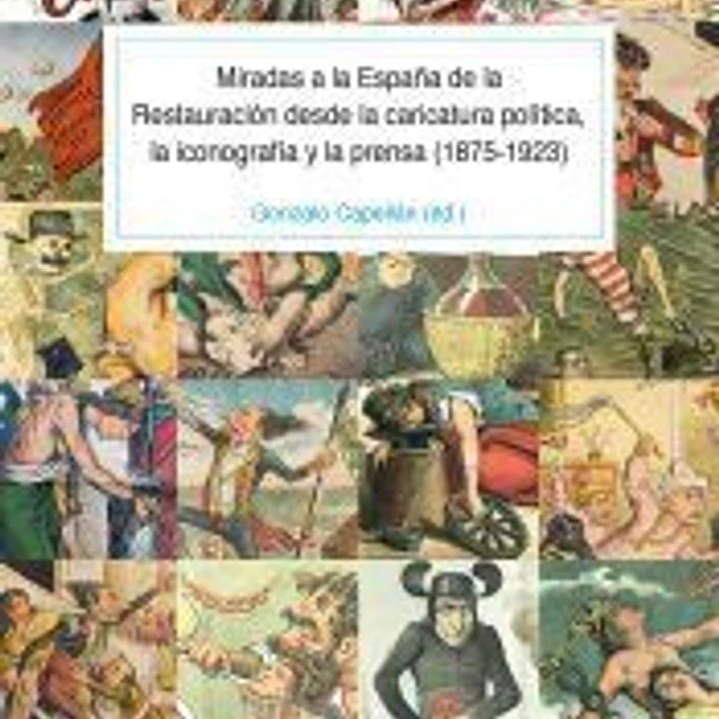 Miradas a la España de la Restauración desde la caricatura política, la iconografía y la prensa (1875-1923) 1