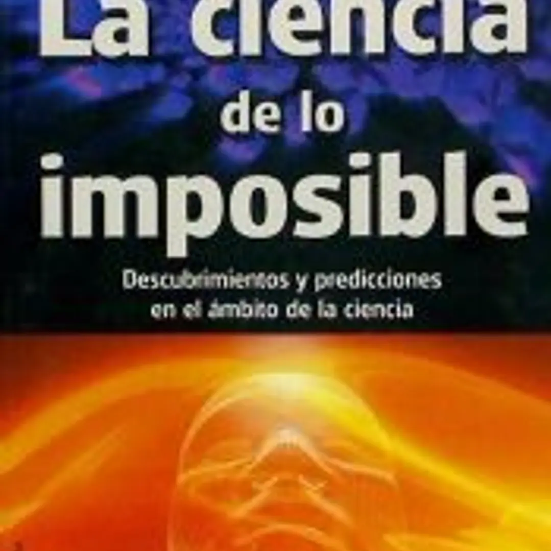 CIENCIA DE LO IMPOSIBLE, LA. Más allá de Michio Kaku 1