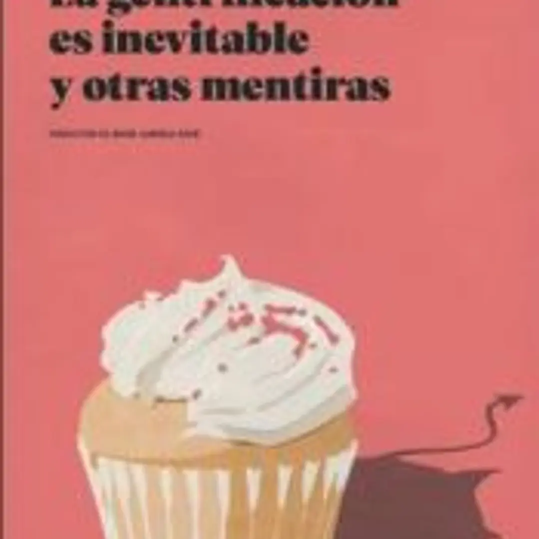 La gentrificacion es inevitable y otras mentiras 1