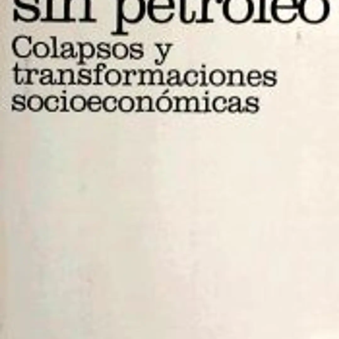 Un futuro sin petróleo : colapsos y transformaciones socioeconómicas 1