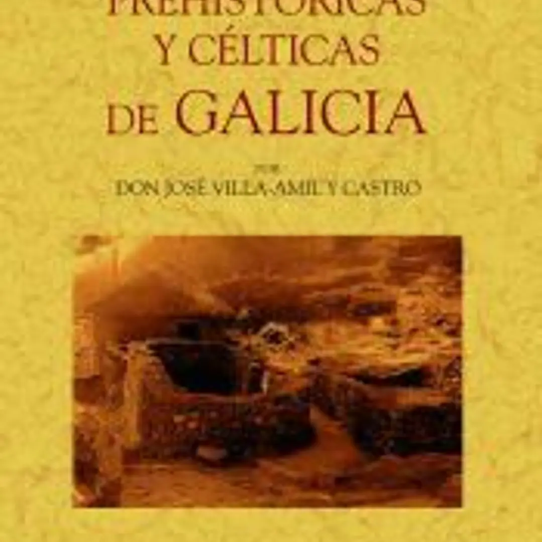 Antigüedades prehistóricas y célticas de Galicia 1