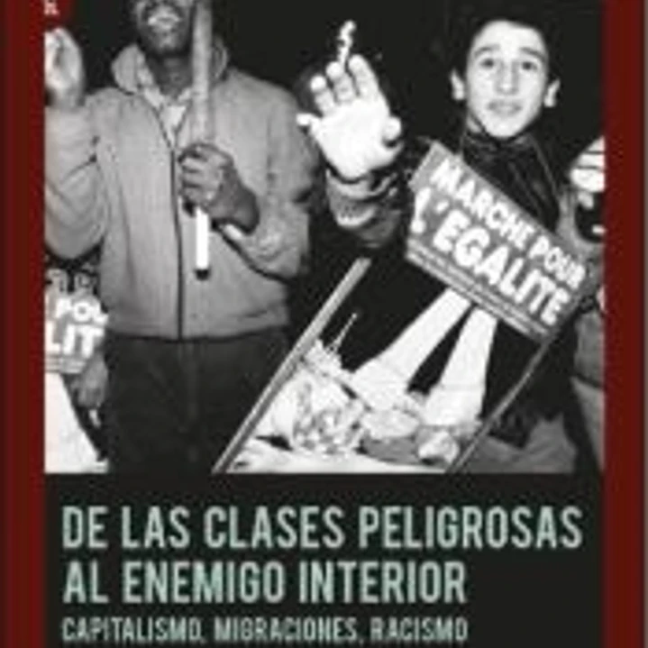 De las clases peligrosas al enemigo interior.: Capitalismo, migraciones, racismo 1
