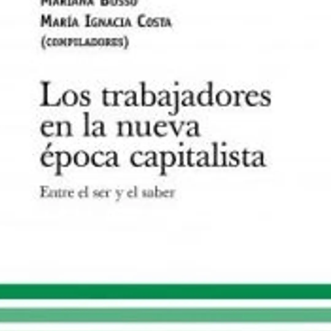 Los trabajadores en la nueva época capitalista: entre el ser y el saber 1