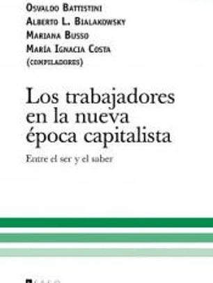 Los trabajadores en la nueva época capitalista: entre el ser y el saber
