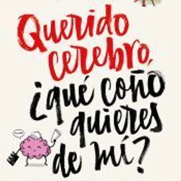 Querido cerebro, ¿qué coño quieres de mí? 1
