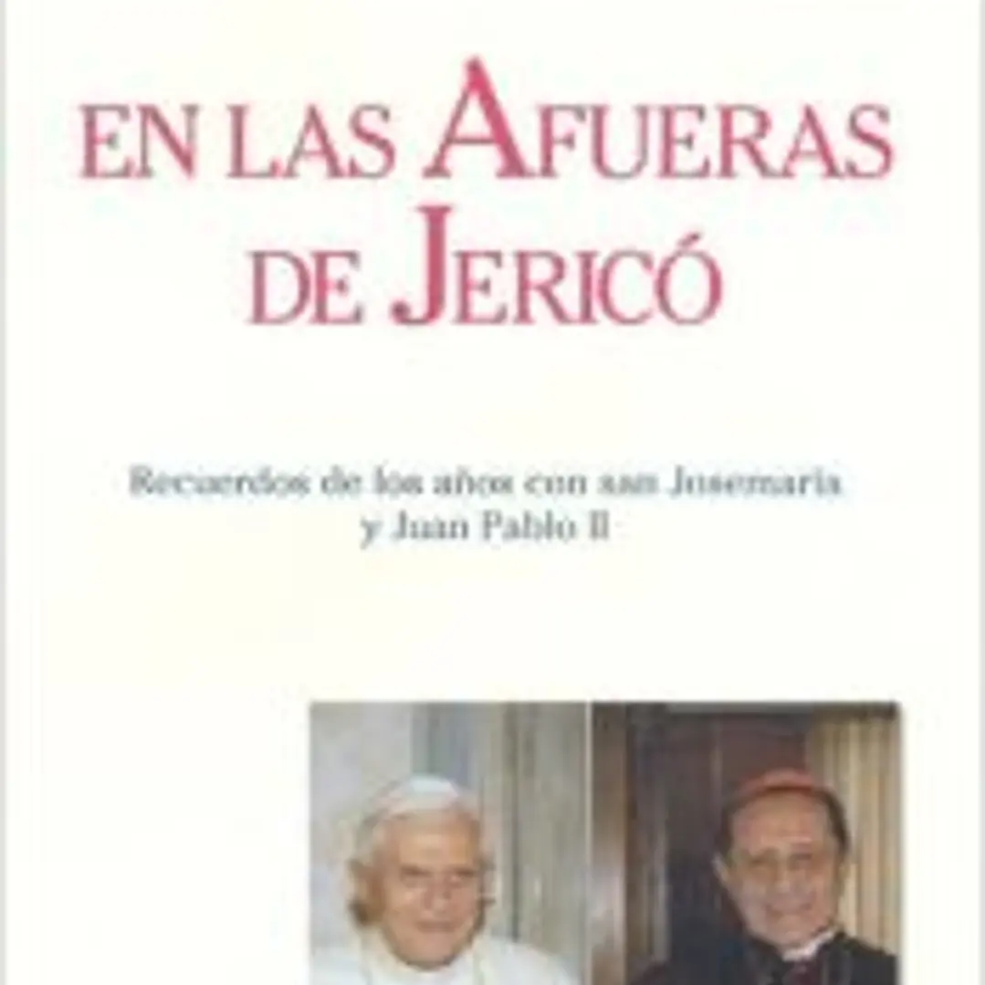 En las afueras de Jericó. Recuerdos de los años con San Josemaría y Juan Pablo II 1