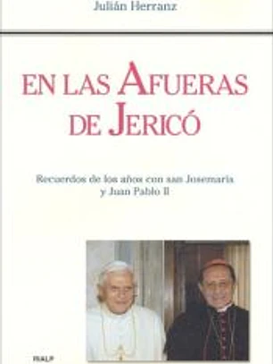 En las afueras de Jericó. Recuerdos de los años con San Josemaría y Juan Pablo II