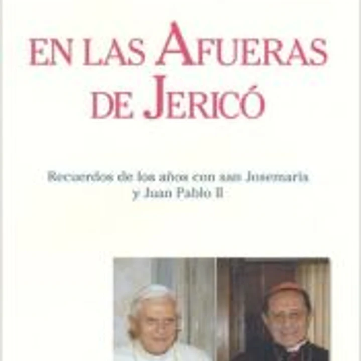 En las afueras de Jericó. Recuerdos de los años con San Josemaría y Juan Pablo II 1
