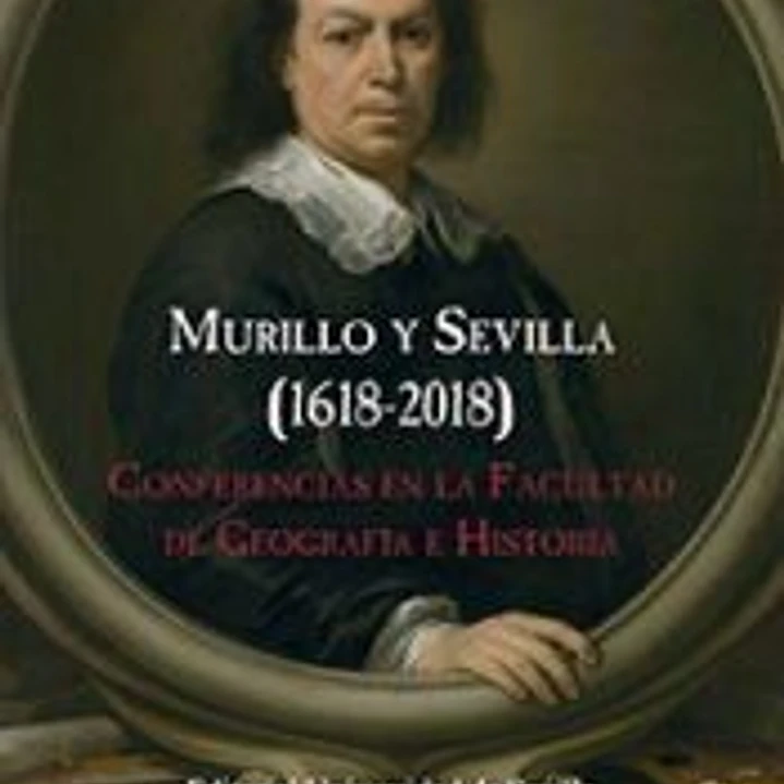 Murillo y Sevilla (1618-2018): Conferencias en la facultad de Geografía e Historia 1