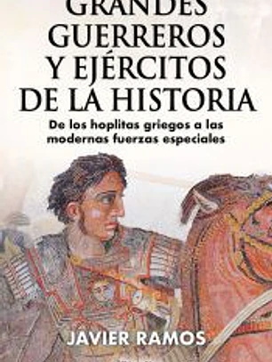 GRANDES GUERREROS Y EJÉRCITOS DE LA HISTORIA