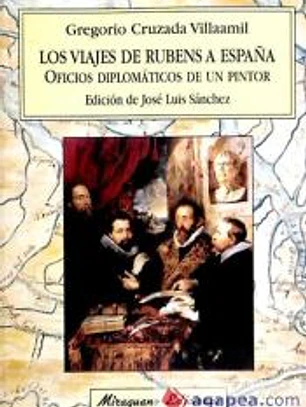Viajes de Rubens a España, Los. Oficios diplomáticos de un pintor