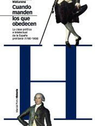 Cuando manden los que obedecen: La clase política e intelectual de la España preliberal (1780-1808)