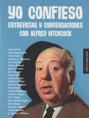 Yo confieso: Entrevistas y conversaciones con Alfred Hitchcock