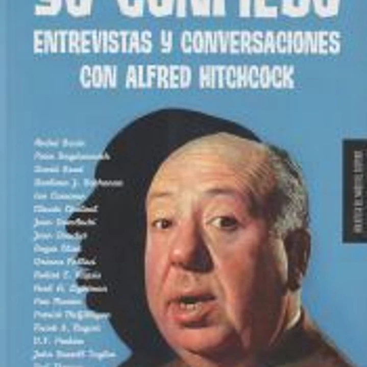 Yo confieso: Entrevistas y conversaciones con Alfred Hitchcock 1