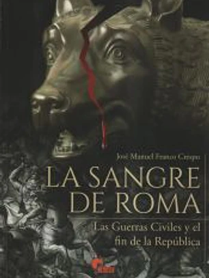 La sangre de Roma: Las guerras civiles y el fin de la república