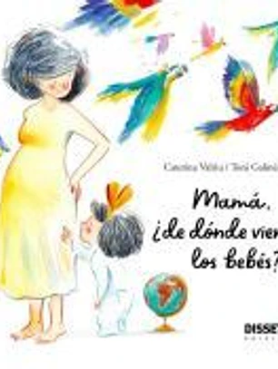 Mamá, ¿de dónde vienen los bebés?