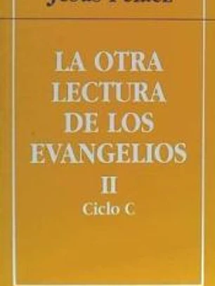 LA OTRA LECTURA DE LOS EVANGELIOS, II Ciclo C