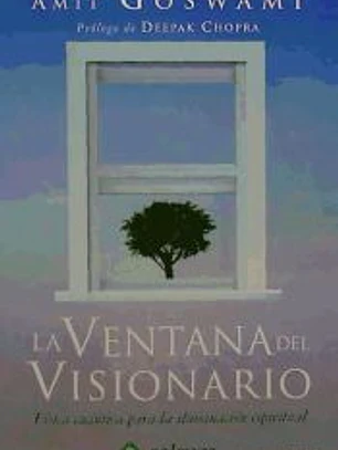 LA VENTANA DEL VISIONARIO: FÍSICA CUÁNTICA PARA LA ILUMINACIÓN ESPIRITUAL