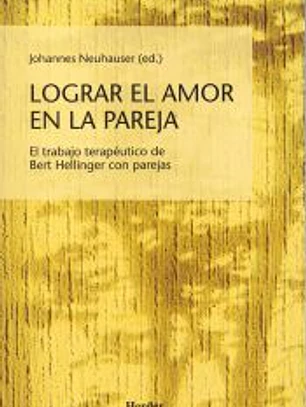Lograr el amor en la pareja : el trabajo terapéutico de Bert Hellinger con parejas