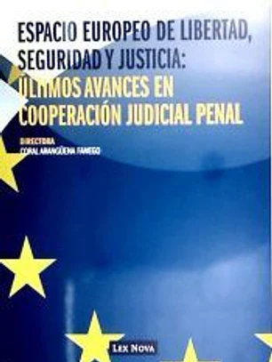 Espacio Europeo de Libertad, Seguridad y Justicia: Últimos Avances en Cooperación Judicial Penal. 