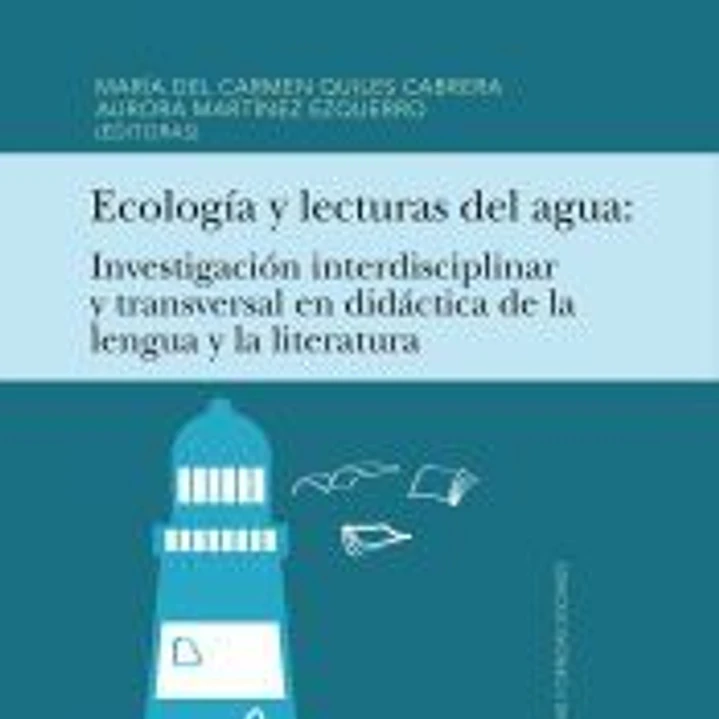Ecología y lecturas del agua: Investigación interdisciplinar y transversal en didáctica de la lengua y la literatura 1