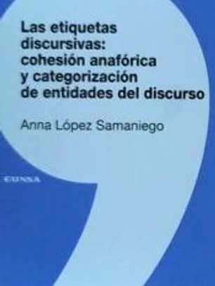 La Etiquetas discursivas: Cohesión anafórica y categorización de entidades del discurso