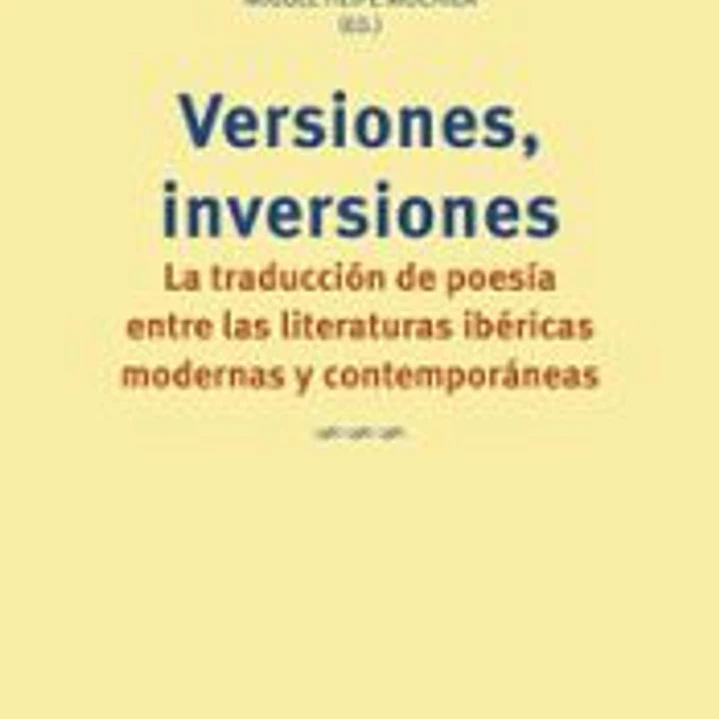 Versiones, inversiones: La traducción de poesía entre las literaturas ibéricas modernas y contemporáneas 1