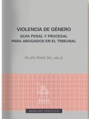 Violencia de género. Guía penal y procesal para abogados en el Tribuna