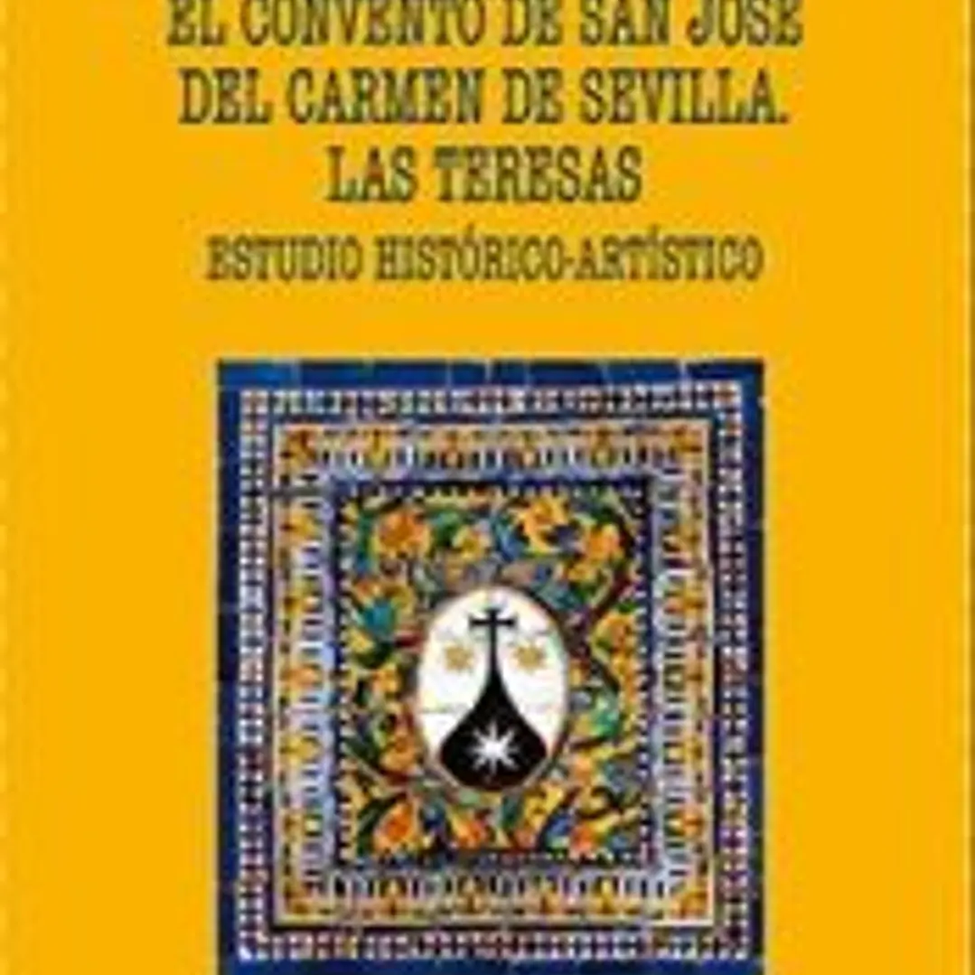 El Convento de San José del Carmen de Sevilla, Las Teresas. Estudio Histórico-Artístico 1