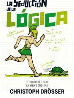La seducción de la lógica: deducciones para la vida cotidiana