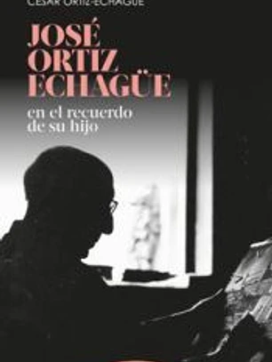 José Ortiz Echagüe: En el recuerdo de su hijo