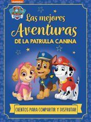 Paw Patrol | Patrulla Canina. Recopilatorio de cuentos - Las mejores aventuras de la Patrulla Canina. Cuentos para compartir y disfrutar