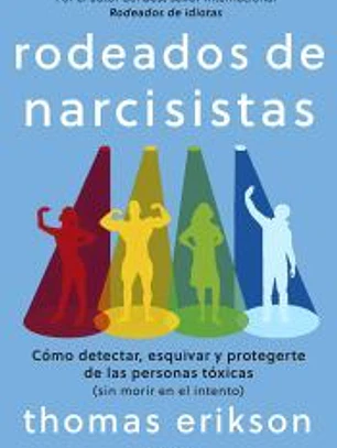 Rodeados de narcisistas: Cómo detectar, esquivar y protegerte de las personas tóxicas
