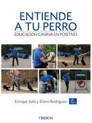 Entiende a tu perro. Adiestramiento canino en positivo