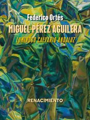 Miguel Pérez Aguilera. Luminoso calvario andaluz