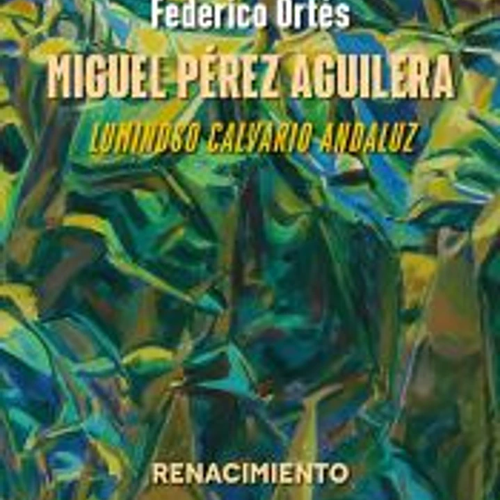 Miguel Pérez Aguilera. Luminoso calvario andaluz 1