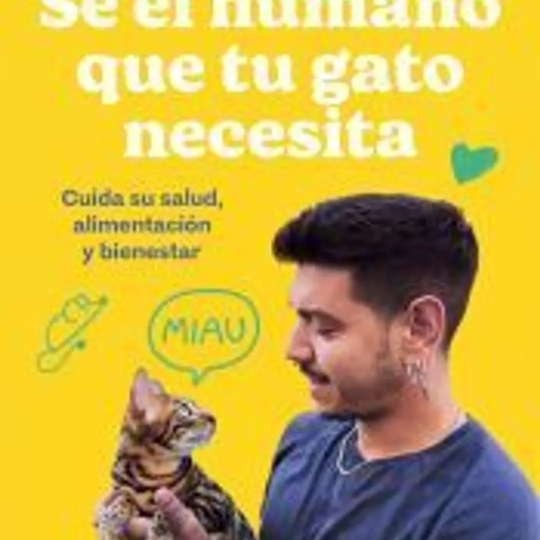 Sé el humano que tu gato necesita. Cuida su salud, alimentación y bienestar 1