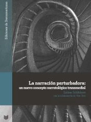 La narración perturbadora: Un nuevo concepto narratológico transmedial