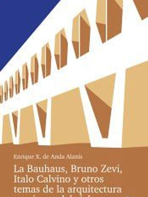 La Bauhaus, Bruno Zevi, Italo Calvino y otros temas de la arquitectura mexicana del siglo XX