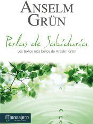 Perlas de sabíduria : los textos más bellos de Anselm Grüm