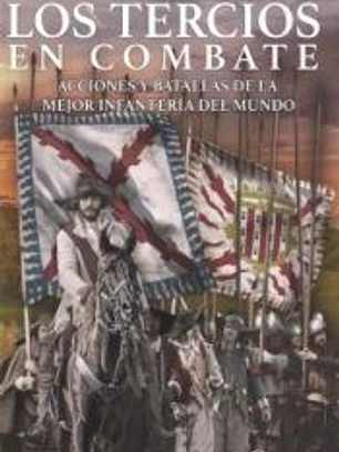 Los Tercios en combate: Acciones y batallas de la mejor infantería del mundo