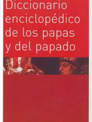 Diccionario enciclopédico de los papas y del papado