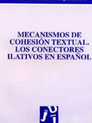 Mecanismos de cohesión textual. Los conectores ilativos en Español