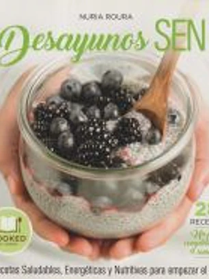Desayunos SEN: Recetas para empezar el día de forma Sana, Energética y Nutritiva