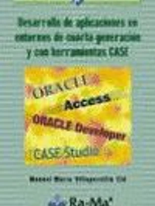 DESARROLLO DE APLICACIONES EN ENTORNOS DE 4ª GENERACIÓN Y CON HERRAMIENTAS CASE. CFGS