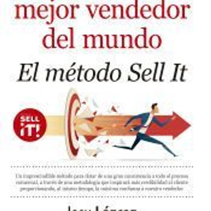 Cómo ser el mejor vendedor del mundo. El método Sell it 1