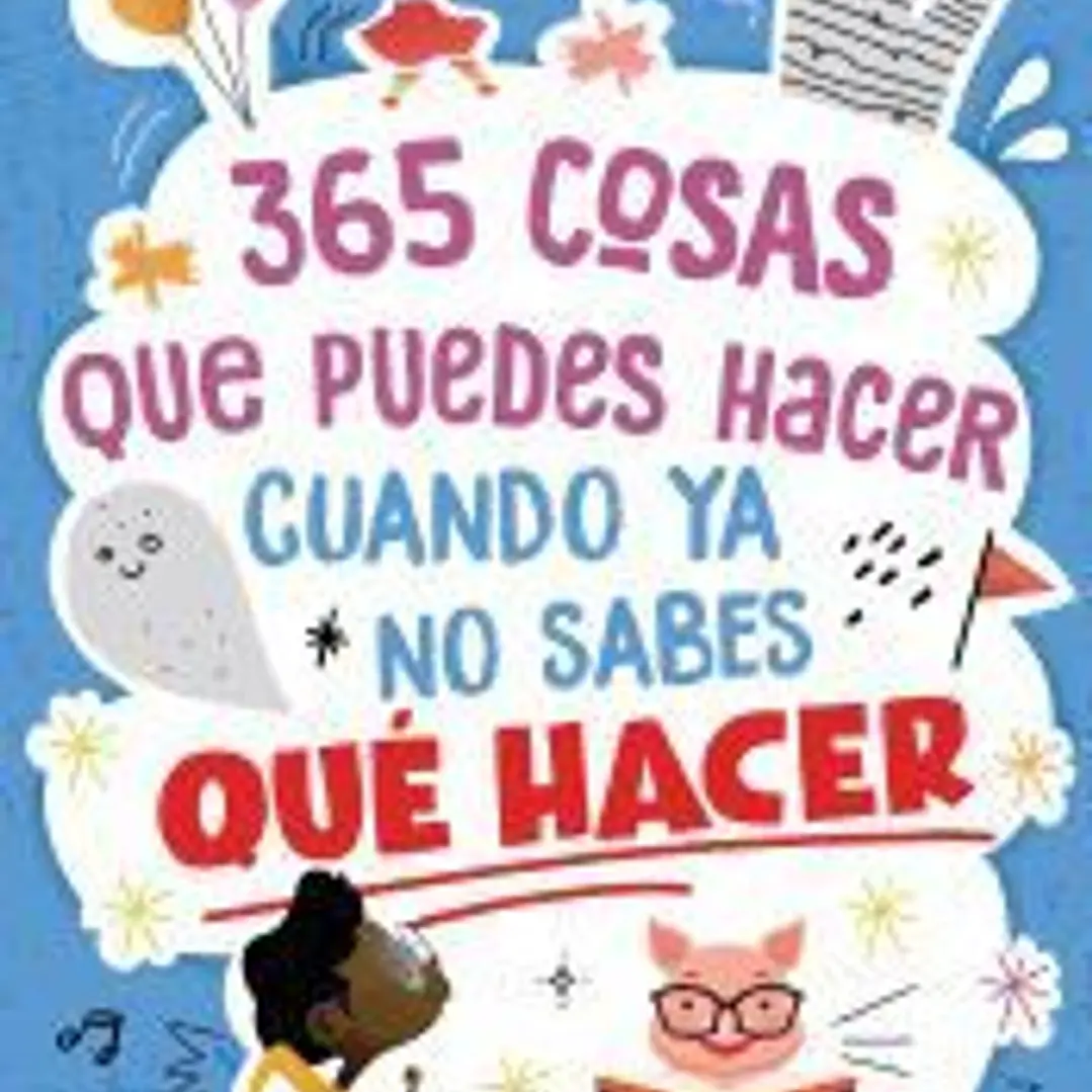 365 cosas que puedes hacer cuando ya no sabes qué hacer 1
